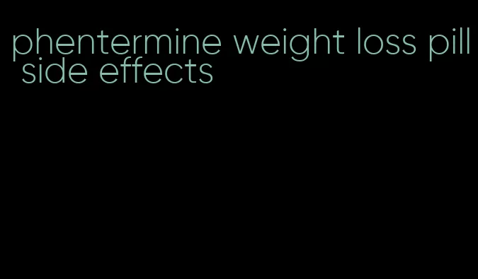 phentermine weight loss pill side effects