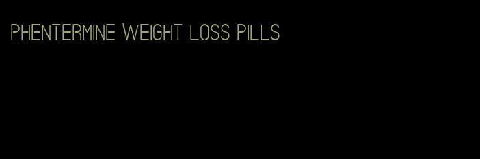 phentermine weight loss pills