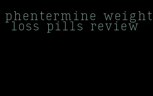 phentermine weight loss pills review