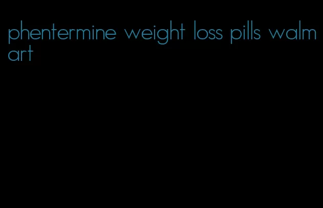 phentermine weight loss pills walmart