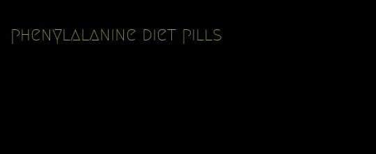 phenylalanine diet pills