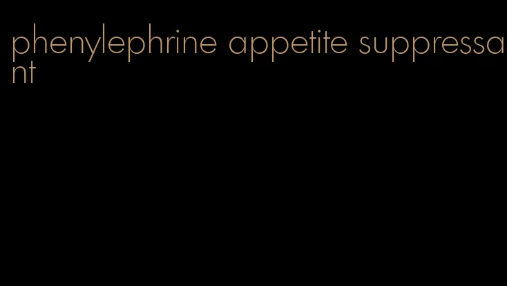 phenylephrine appetite suppressant