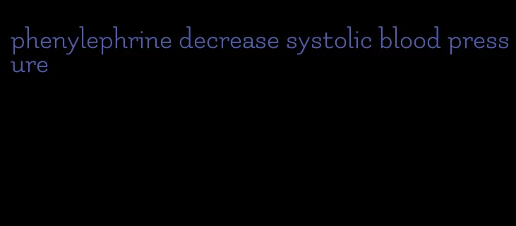 phenylephrine decrease systolic blood pressure