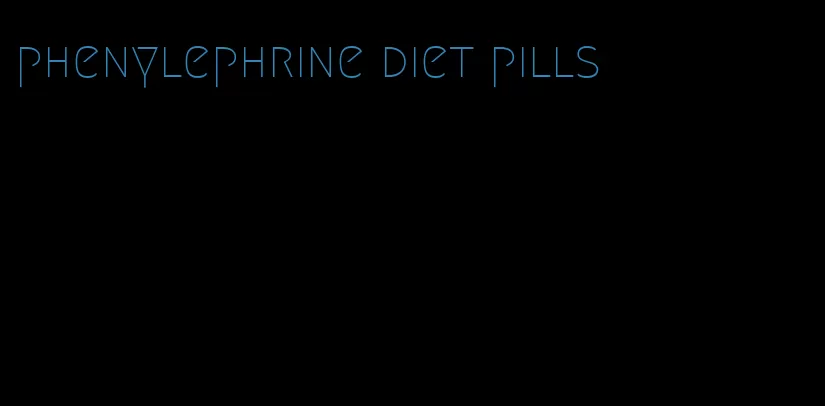 phenylephrine diet pills