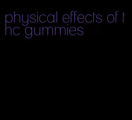 physical effects of thc gummies