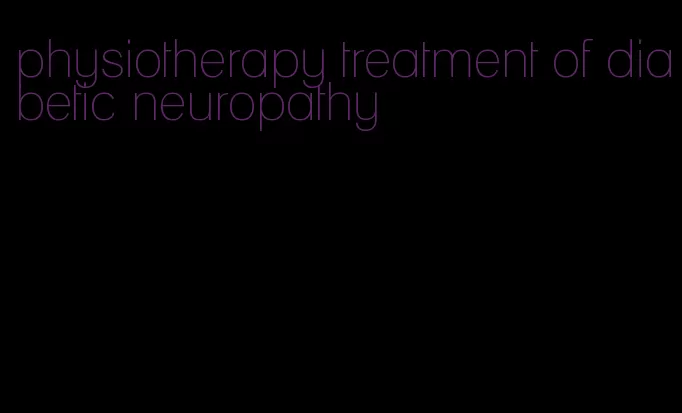 physiotherapy treatment of diabetic neuropathy