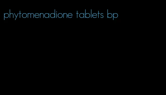 phytomenadione tablets bp