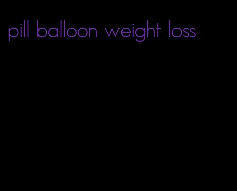 pill balloon weight loss