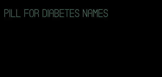 pill for diabetes names