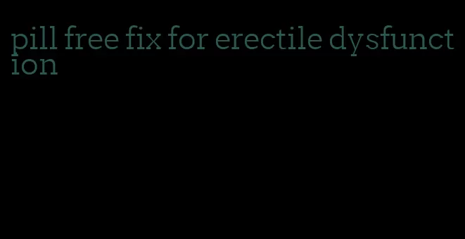 pill free fix for erectile dysfunction