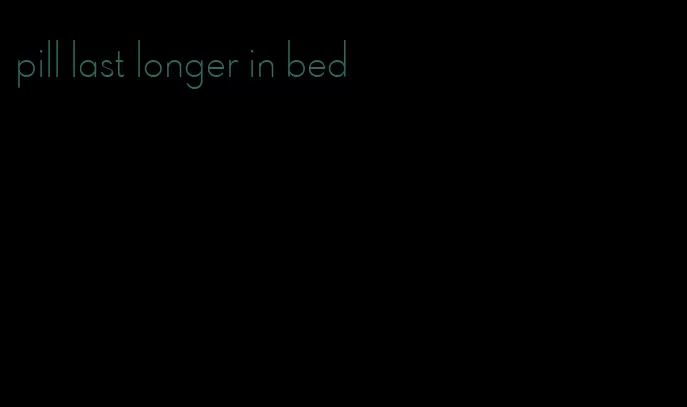 pill last longer in bed