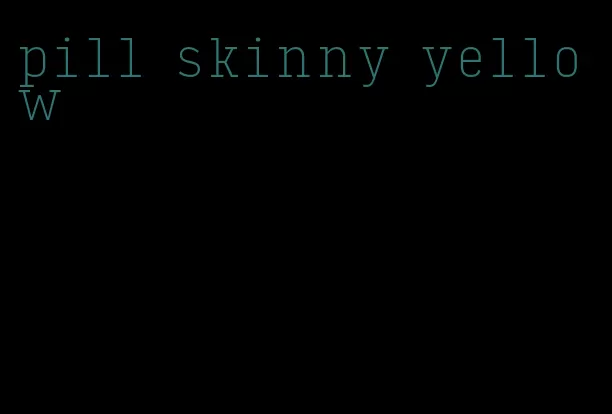 pill skinny yellow