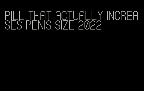 pill that actually increases penis size 2022