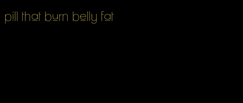 pill that burn belly fat