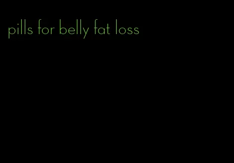pills for belly fat loss