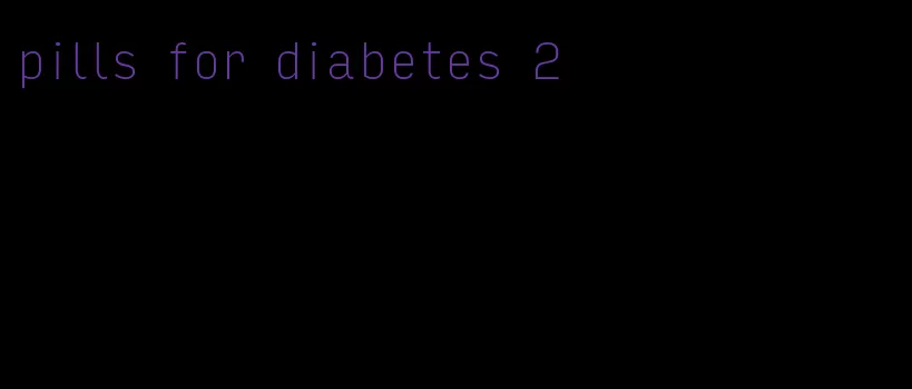 pills for diabetes 2