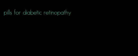 pills for diabetic retinopathy