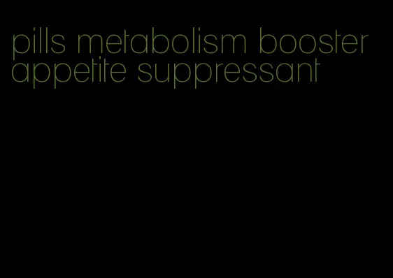 pills metabolism booster appetite suppressant