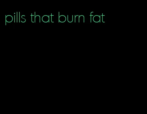 pills that burn fat