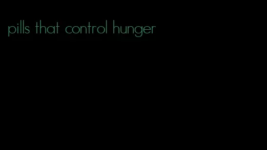 pills that control hunger