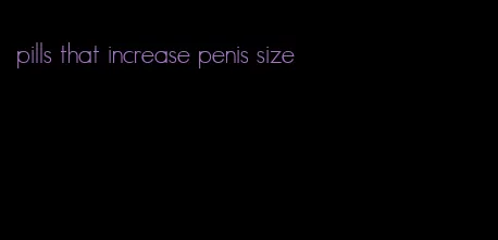 pills that increase penis size