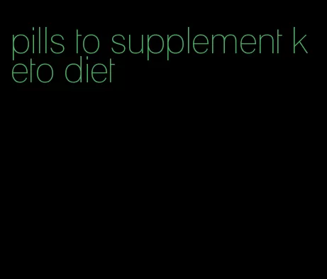 pills to supplement keto diet