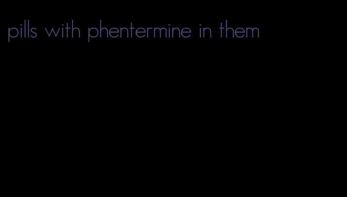 pills with phentermine in them