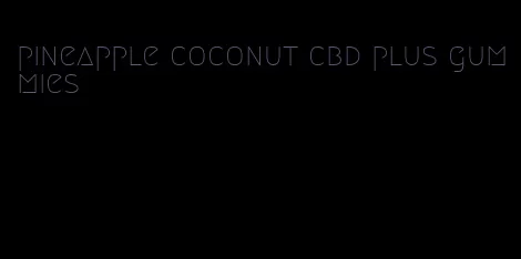 pineapple coconut cbd plus gummies