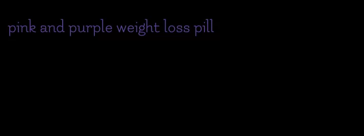 pink and purple weight loss pill