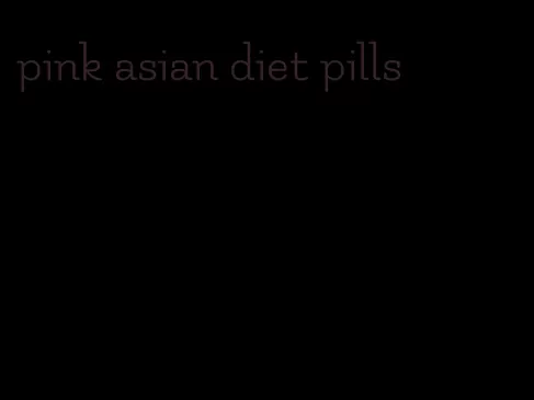 pink asian diet pills