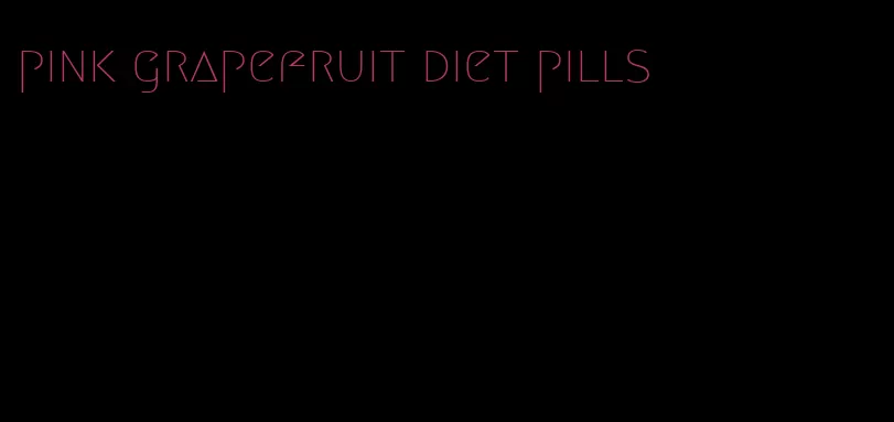 pink grapefruit diet pills