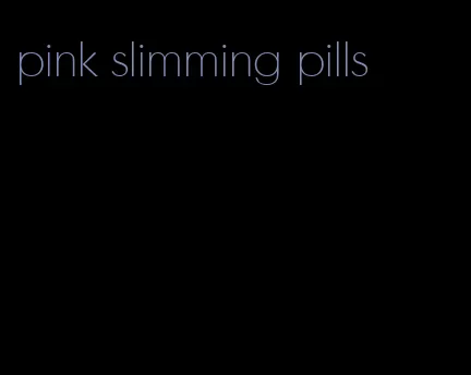 pink slimming pills