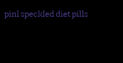 pinl speckled diet pills