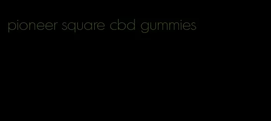 pioneer square cbd gummies