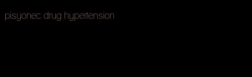 pisyonec drug hypertension