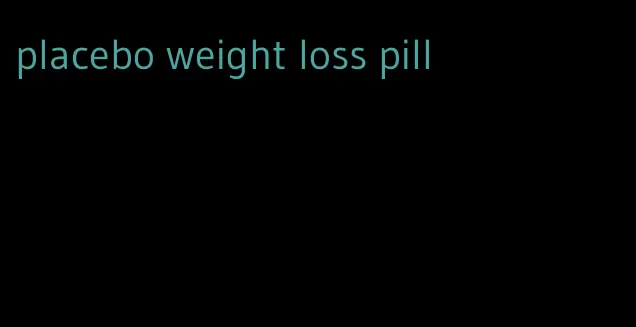 placebo weight loss pill