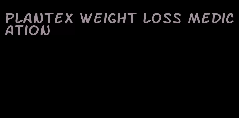 plantex weight loss medication