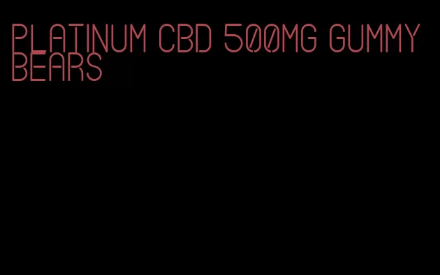 platinum cbd 500mg gummy bears