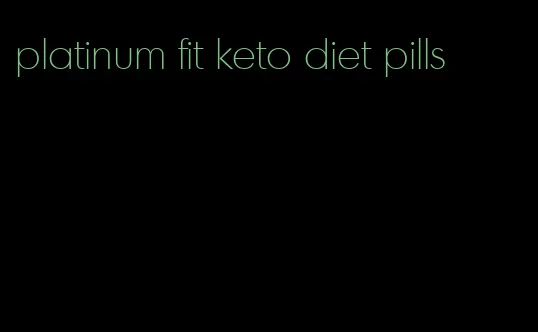 platinum fit keto diet pills