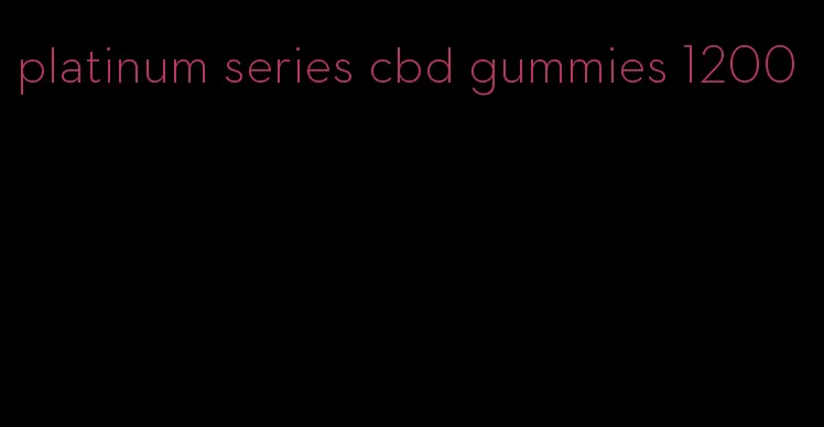 platinum series cbd gummies 1200