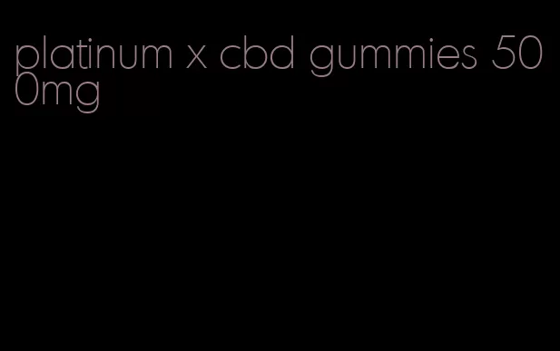 platinum x cbd gummies 500mg