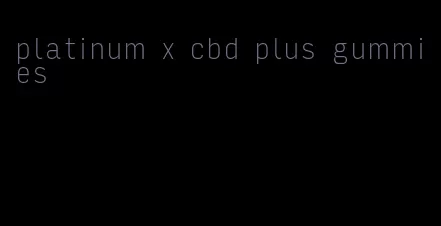 platinum x cbd plus gummies