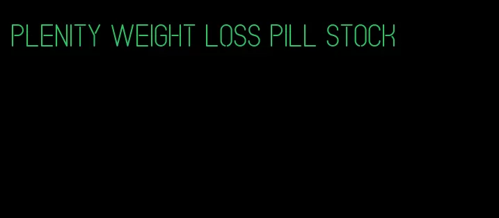 plenity weight loss pill stock