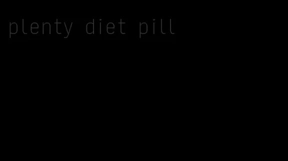 plenty diet pill