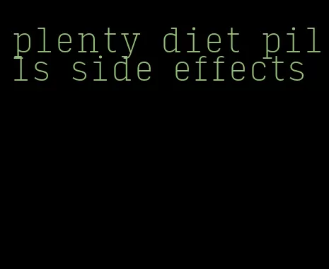 plenty diet pills side effects