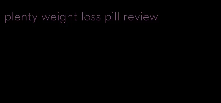 plenty weight loss pill review