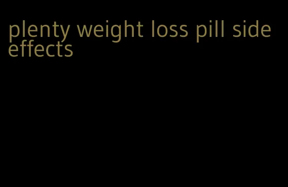 plenty weight loss pill side effects