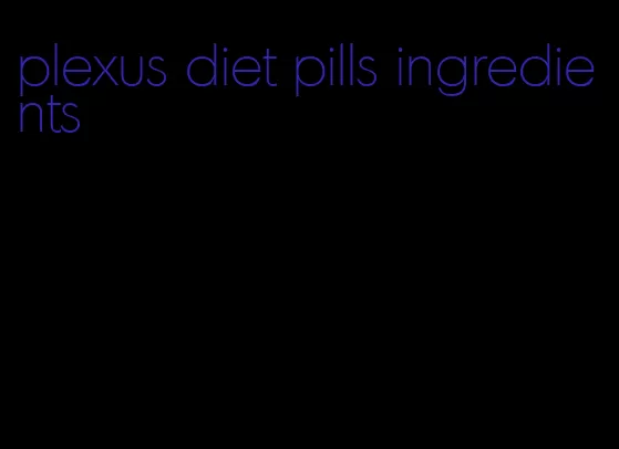 plexus diet pills ingredients