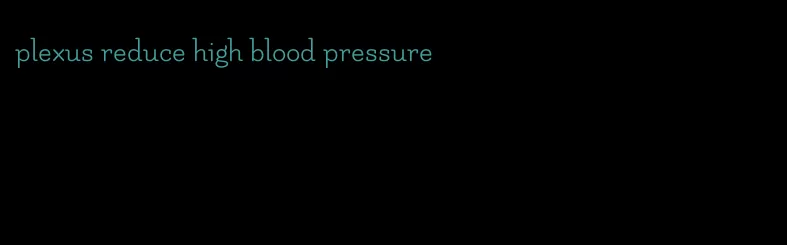 plexus reduce high blood pressure