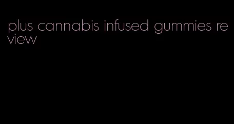 plus cannabis infused gummies review